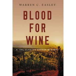 Blood for Wine - (Cal Claxton Mysteries) by  Warren C Easley (Paperback) - 1 of 1