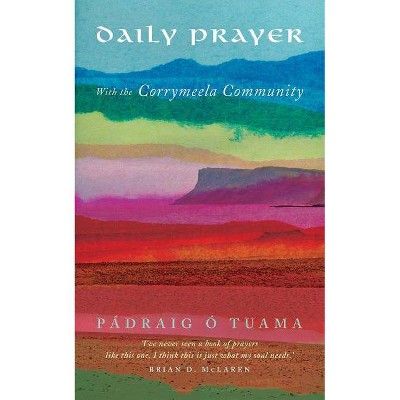 Daily Prayer with the Corrymeela Community - by  Pádraig Ó Tuama (Paperback)