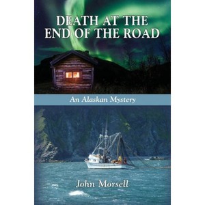 Death at the End of the Road - by  John Morsell (Paperback) - 1 of 1