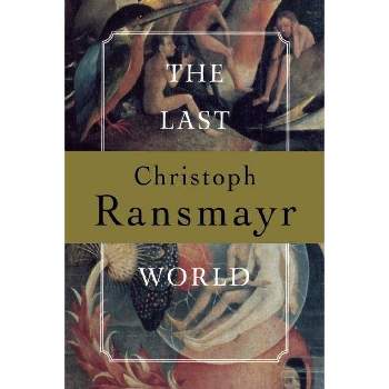 The Last World - by  Christoph Ransmayr (Paperback)