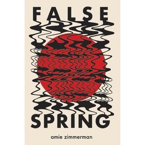 False Spring - by  Amie Zimmerman (Paperback) - 1 of 1