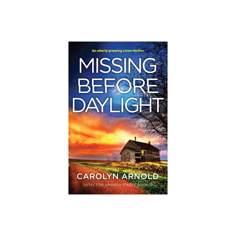 Missing Before Daylight - (Detective Amanda Steele) by Carolyn Arnold (Paperback)