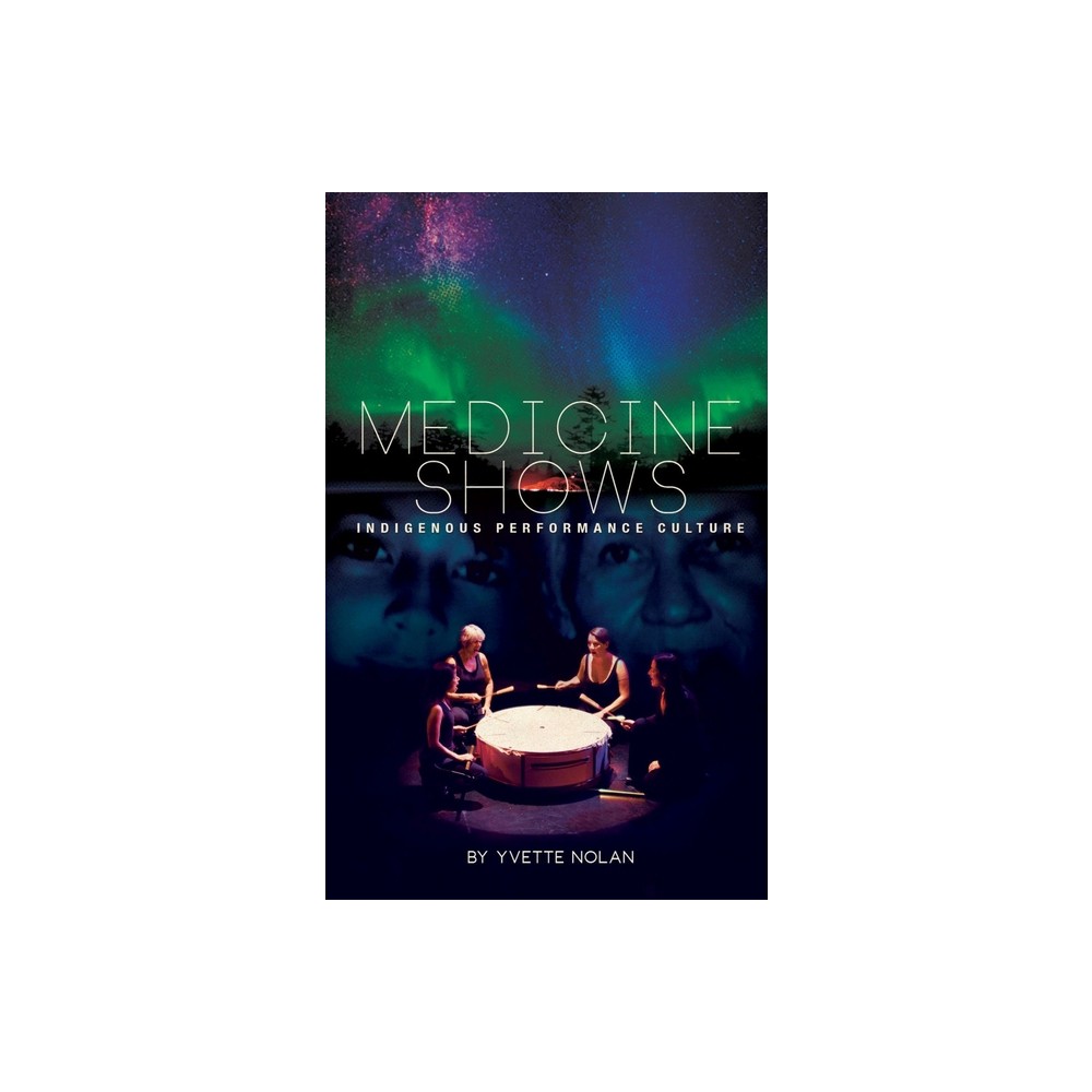 Medicine Shows - by Yvette Nolan (Paperback)