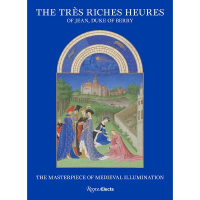 The Très Riches Heures of Jean, Duke of Berry - by  Mathieu Deldicque & Pieter Roelofs & Till-Holger Borchert (Hardcover)