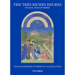 The Très Riches Heures of Jean, Duke of Berry - by  Mathieu Deldicque & Pieter Roelofs & Till-Holger Borchert (Hardcover) - 1 of 1