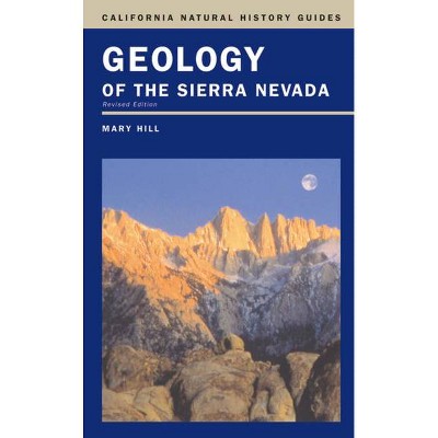 Geology of the Sierra Nevada, 80 - (California Natural History Guides) 2nd Edition by  Mary Hill (Paperback)