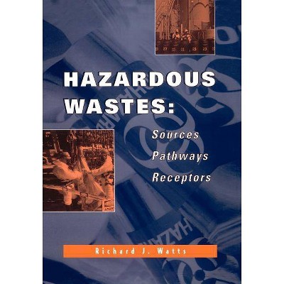 Hazardous Wastes - by  Richard J Watts (Paperback)