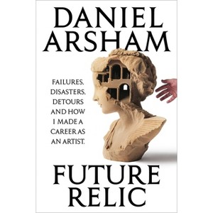 Future Relic - by  Daniel Arsham (Hardcover) - 1 of 1