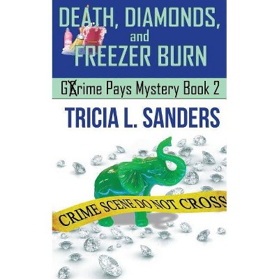 Death, Diamonds, and Freezer Burn - by  Tricia L Sanders (Paperback)