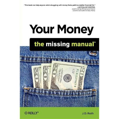 Your Money: The Missing Manual - by  J D Roth (Paperback)