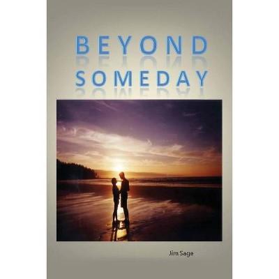 Beyond Someday - by  Jim Sage (Paperback)