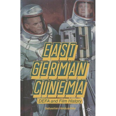 East German Cinema - by  S Heiduschke (Hardcover)