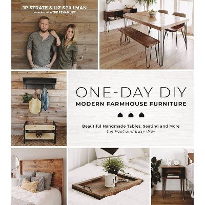 One-Day Diy: Modern Farmhouse Furniture - by  Jp Strate & Liz Spillman (Paperback)