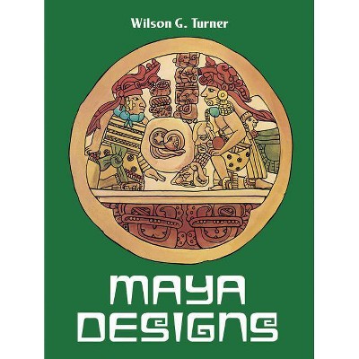 Maya Designs - (Dover Pictorial Archives) by  Wilson G Turner (Paperback)