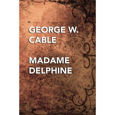 Madame Delphine - by  George W Cable (Paperback)