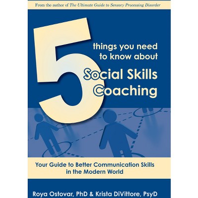 5 Things You Need to Know about Social Skills Coaching - by  Roya Ostovar & Kritsa Divittore (Paperback)
