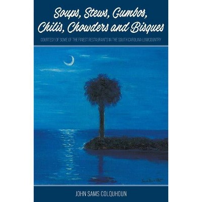 Soups, Stews, Gumbos, Chilis, Chowders and Bisques - courtesy of some of the finest restaurants in the South Carolina Lowcountry - (Paperback)