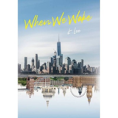 When We Wake - by  K Lee (Hardcover)