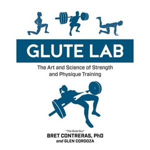 Glute Lab - by  Bret Contreras & Glen Cordoza (Hardcover) - 1 of 1