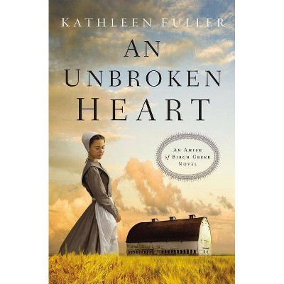 An Unbroken Heart - (Amish of Birch Creek Novel) by  Kathleen Fuller (Paperback)