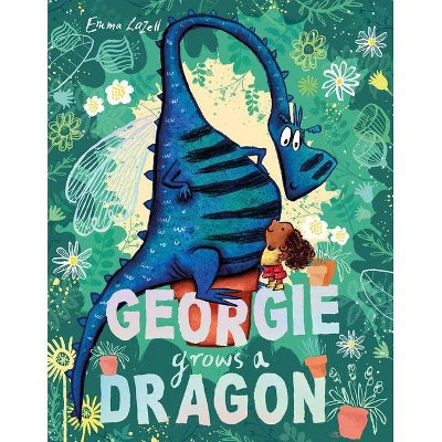 Georgie Grows a Dragon! - by  Emma Lazell (Hardcover)