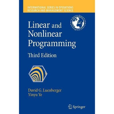 Linear and Nonlinear Programming - (International Operations Research & Management Science) 3rd Edition by  David G Luenberger & Yinyu Ye (Paperback)
