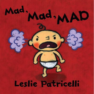 Mad, Mad, Mad - (Leslie Patricelli Board Books) by Leslie Patricelli (Board_book)