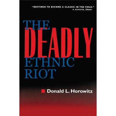 The Deadly Ethnic Riot - by  Donald L Horowitz (Paperback)