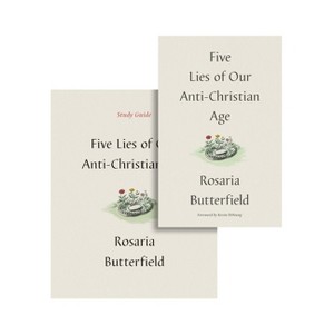 Five Lies of Our Anti-Christian Age (Book and Study Guide) - by  Rosaria Butterfield (Hardcover) - 1 of 1