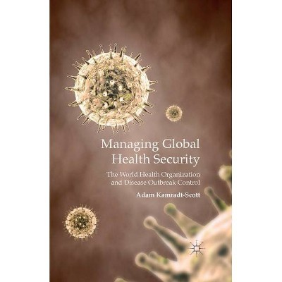 Managing Global Health Security - by  A Kamradt-Scott (Paperback)