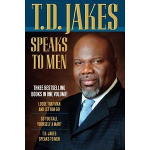 T.D. Jakes Speaks to Men - 3rd Edition by  T D Jakes (Paperback) - 1 of 1