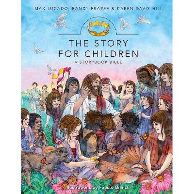 The Story for Children - by  Max Lucado & Randy Frazee & Karen Davis Hill (Hardcover)