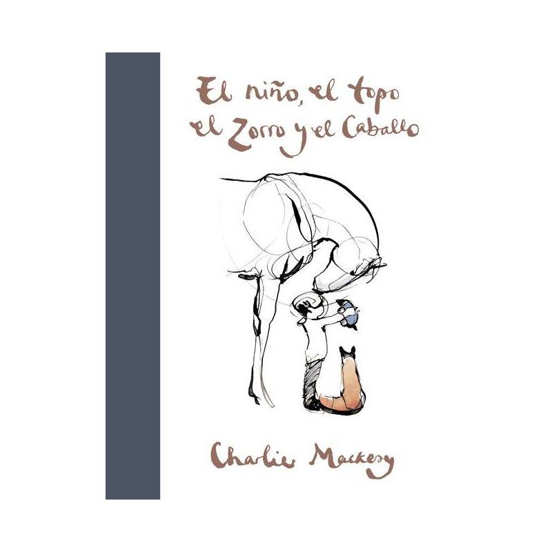 El Niño, El Topo, El Zorro Y El Caballo / The Boy, the Mole, the Fox and the Horse - by  Charlie Mackesy (Hardcover), 1 of 2