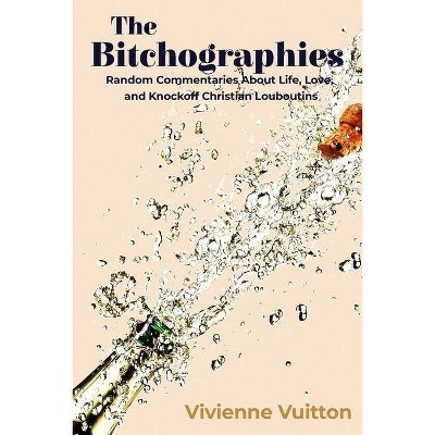 The Bitchographies - by  Vivienne Vuitton (Paperback)