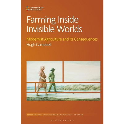 Farming Inside Invisible Worlds - (Contemporary Food Studies: Economy, Culture and Politics) by  Hugh Campbell (Paperback)