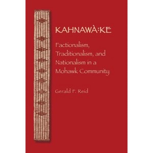 Kahnawa - (Iroquoians and Their World) by  Gerald F Reid (Paperback) - 1 of 1
