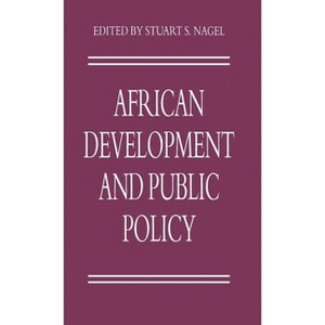 African Development and Public Policy - (Policy Studies Organization) by  Stuart S Nagel (Hardcover) - 1 of 1
