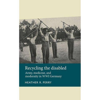 Recycling the Disabled - (Disability History) by  Heather Perry (Paperback)