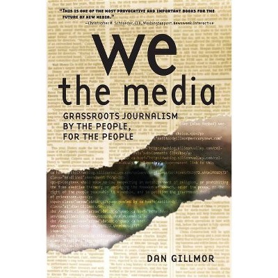 We the Media - by  Dan Gillmor (Paperback)