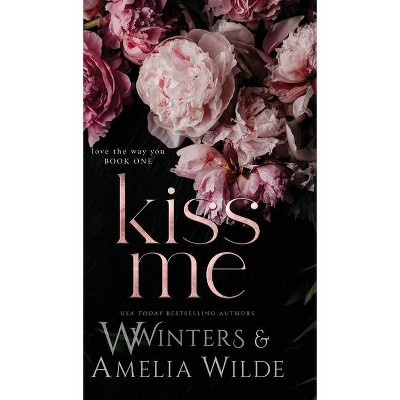 Kiss Me - (Love the Way) by  W Winters & Amelia Wilde (Hardcover)