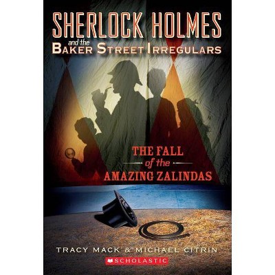 The Fall of the Amazing Zalindas (Sherlock Holmes and the Baker Street Irregulars #1), 1 - by  Tracy Mack & Michael Citrin (Paperback)