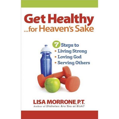 Get Healthy, for Heaven's Sake - by  Lisa Morrone (Paperback)