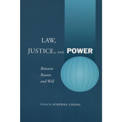 Law, Justice, and Power - by  Sinkwan Cheng (Hardcover)