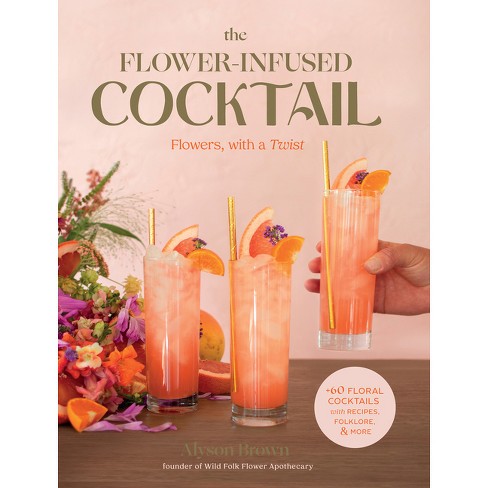 The Flower-Infused Cocktail - by  Alyson Brown (Hardcover) - image 1 of 1
