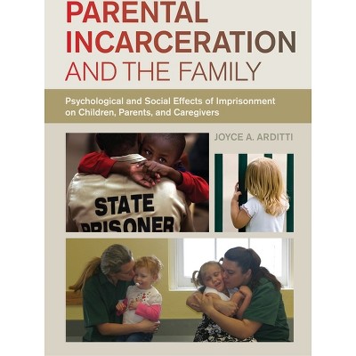 Parental Incarceration and the Family - by  Joyce A Arditti (Hardcover)