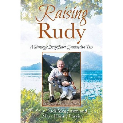 Raising Rudy - by  Sally Duck Megginson & Mary Haring Purvis (Paperback)