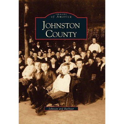 Johnston County - (Images of America (Arcadia Publishing)) by  Todd Johnson & Durwood Barbour (Paperback)