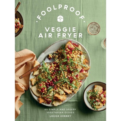 Foolproof Veggie Air Fryer - by  Louise Kenney (Hardcover)