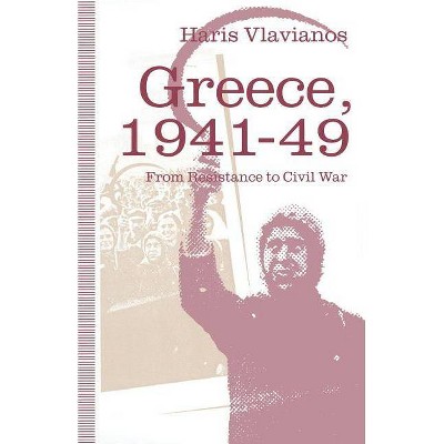 Greece, 1941-49: From Resistance to Civil War - (St Antony's) by  Haris Vlavianos (Paperback)