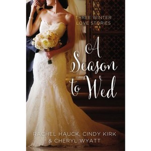 A Season to Wed - (Year of Weddings Novella) by  Cindy Kirk & Rachel Hauck & Cheryl Wyatt (Paperback) - 1 of 1